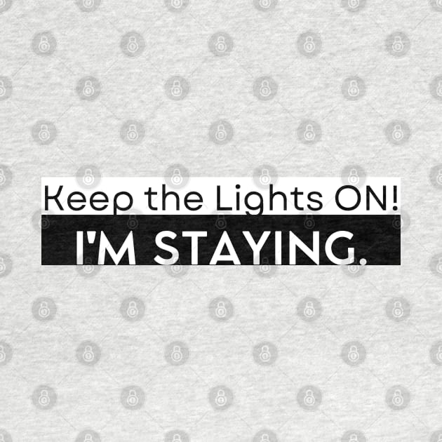 Keep The Lights On, I'm Staying by Hoydens R Us